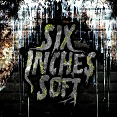 Six Inches Soft