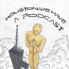 Houston, We Have a Podcast