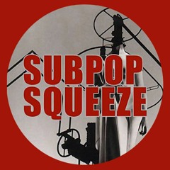 Subpop Squeeze