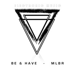 A.V.A Electronic Music - Be&Have / MLBR