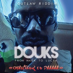 DOUKS - Chanteur Ou PaAaH (Outlaw Riddim) 2017