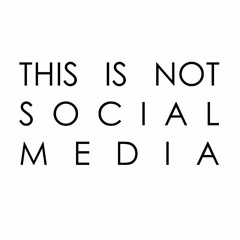 This Is Not Social Media