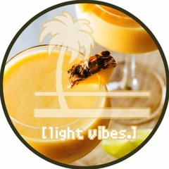 [Light Vibes.]™