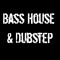Bass House & Dubstep