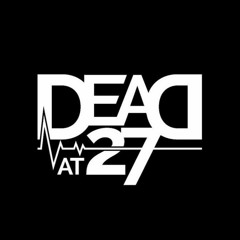 DEAD AT 27