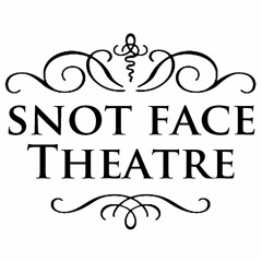 Snot Face Theatre