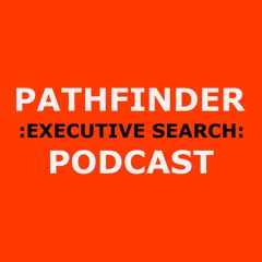 Pathfinder Executive Search Podcast