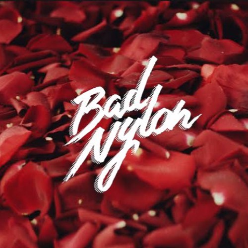Stream Bad Nylon music Listen to songs, albums, playlists for free on