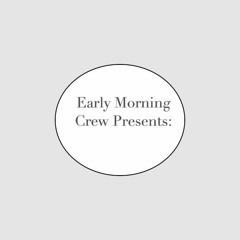 Early Morning Crew Presents