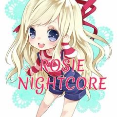 !ROSIE NIGHTCORE!