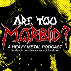Are You Morbid?: A Heavy Metal Podcast