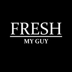 Fresh My Guy