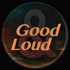 Good and Loud
