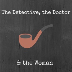 The Detective, The Doctor, & The Woman