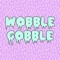 Wobble Gobble