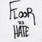 Floor Is Hate