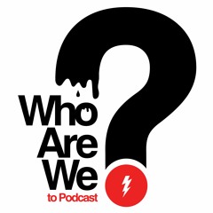 Who Are We To Podcast?
