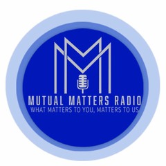 Mutual Matters Radio Podcast