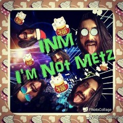 INM_I'm Not Metz