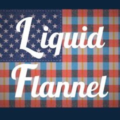Liquid Flannel Podcast