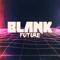 BLANK FUTURE™