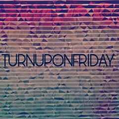 TURNUPONFRIDAY