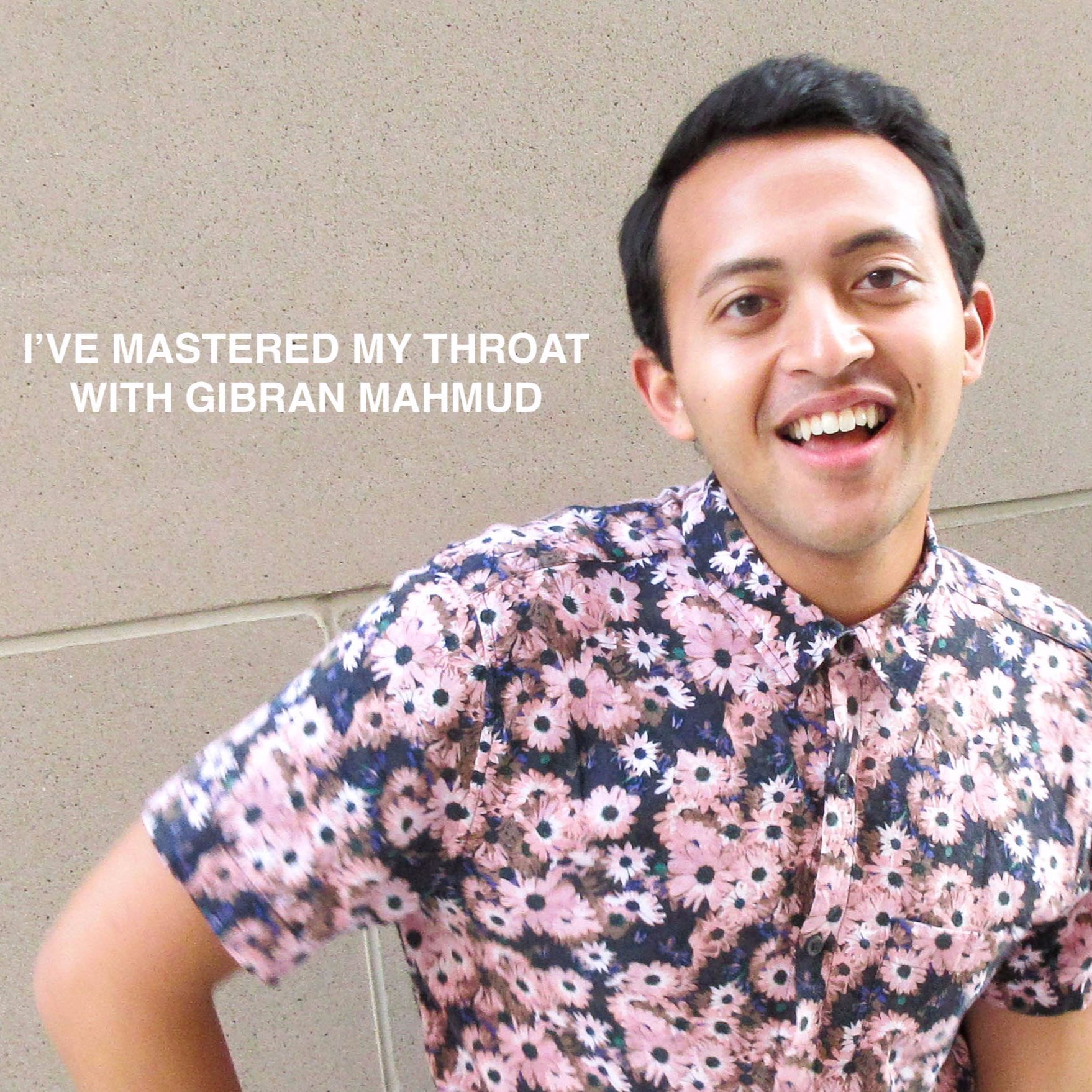 I've Mastered My Throat With Gibran Mahmud!