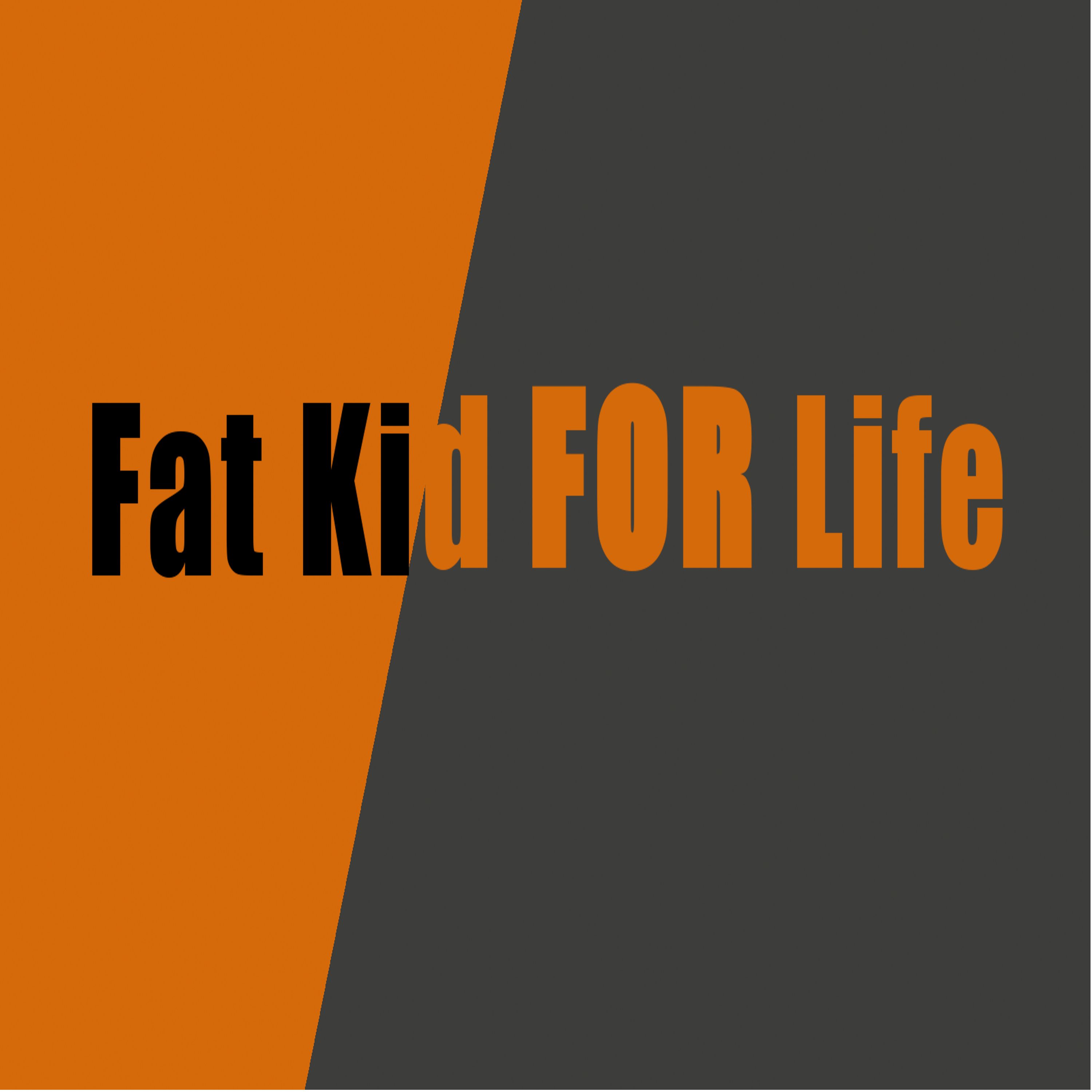 Fat Kid FOR Life Podcast