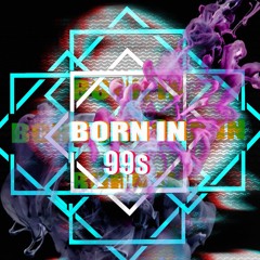 BORN IN 99s