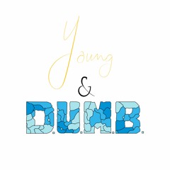 Young and D.U.M.B.