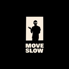 Move Slow