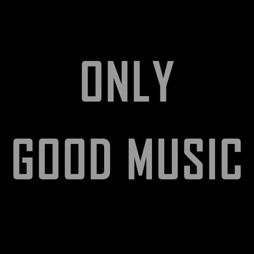 Stream ONLY GOOD MUSIC music Listen to songs albums playlists