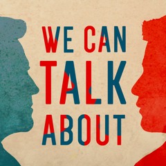 We Can Talk About Podcast