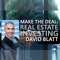 Make the Deal: Real Estate Investing w David Blatt