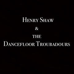 Henry Shaw & The Dancefloor Troubadours