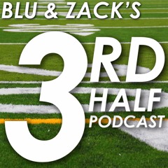 Blu and Zack's 3rd Half Podcast