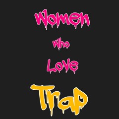 Women Who Love Trap