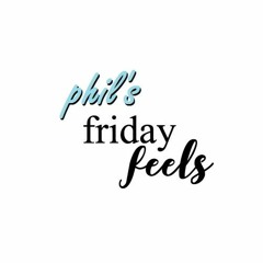 PHIL'S FRIDAY FEELS Radio Show