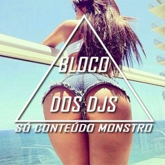 BLOCO DOS DJS / SÓ CONTEÚDO MONSTRO