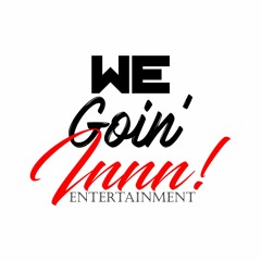 We Goin' Innn! Entertainment