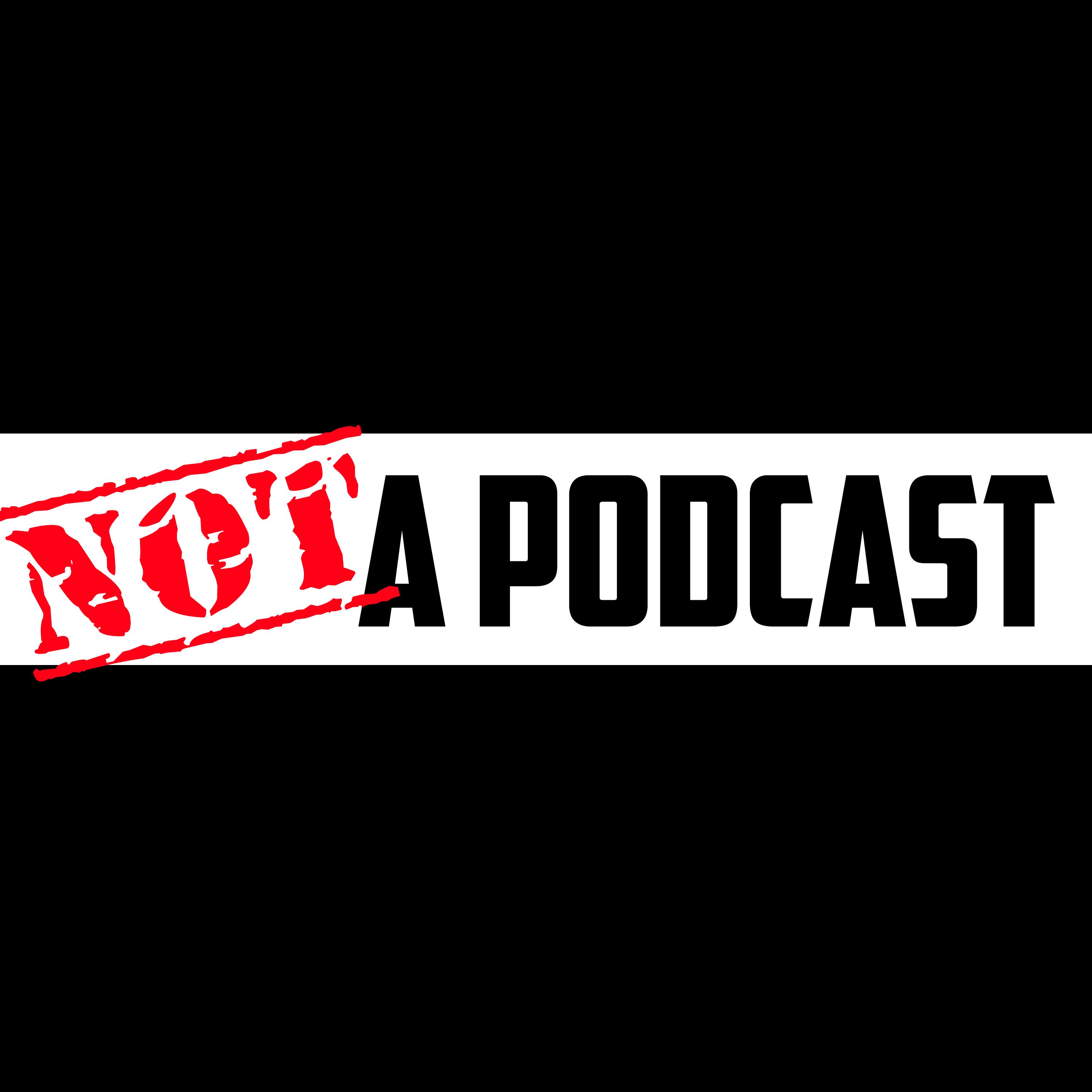 Not A Podcast