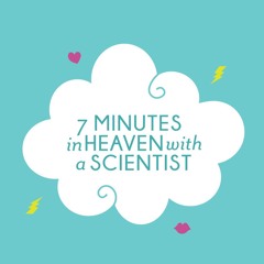 Seven Minutes in Heaven With a Scientist