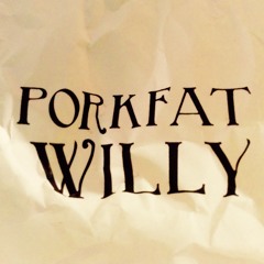 Porkfat Willy