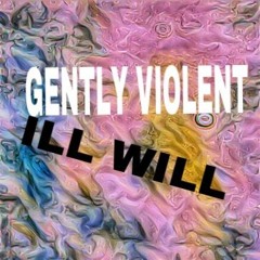 Gently Violent