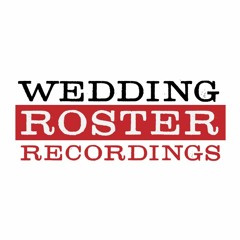 Wedding Roster Recordings