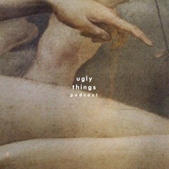 ugly things podcast