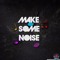 Make Some Noise