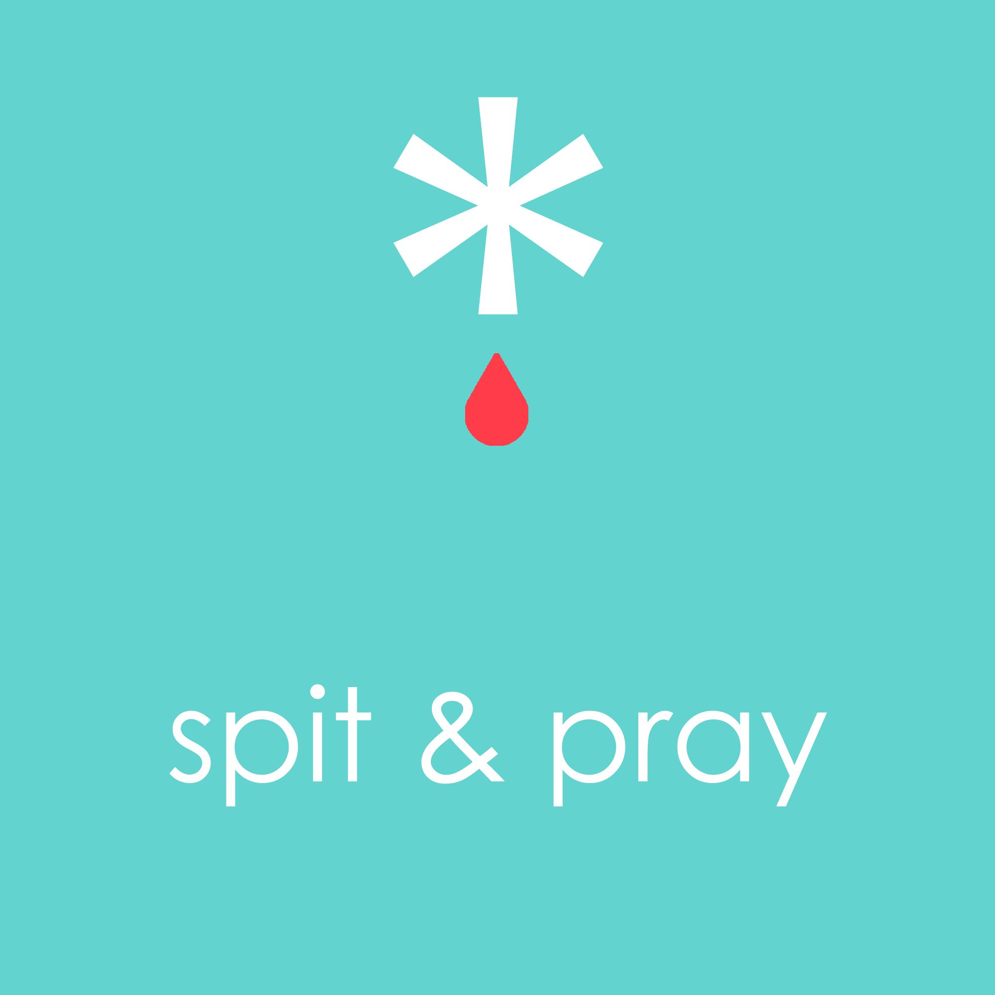 Spit and Pray