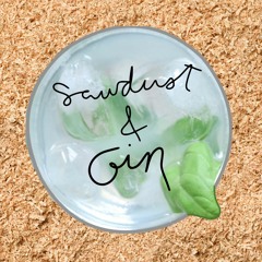 Sawdust and Gin