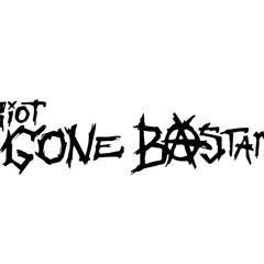 Riot Gone Bastard